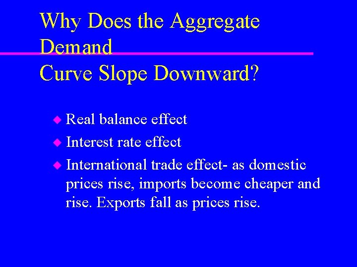 Why Does the Aggregate Demand Curve Slope Downward? Real balance effect u Interest rate