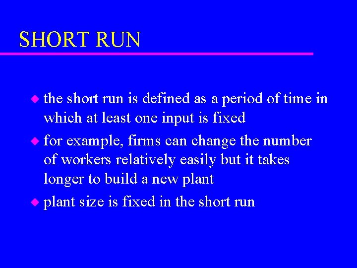 SHORT RUN the short run is defined as a period of time in which