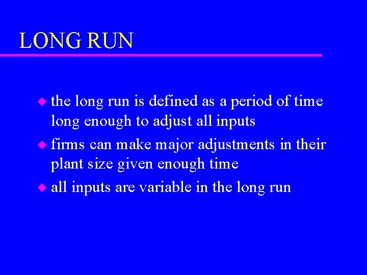 LONG RUN the long run is defined as a period of time long enough