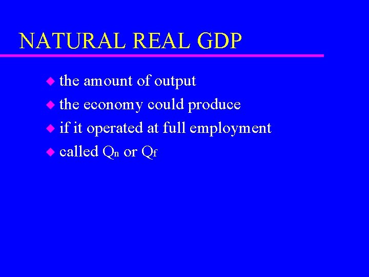 NATURAL REAL GDP the amount of output u the economy could produce u if