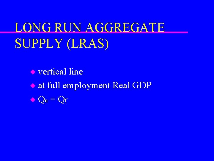 LONG RUN AGGREGATE SUPPLY (LRAS) vertical line u at full employment Real GDP u
