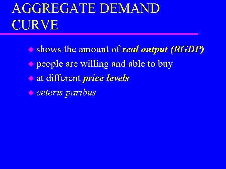 AGGREGATE DEMAND CURVE shows the amount of real output (RGDP) u people are willing