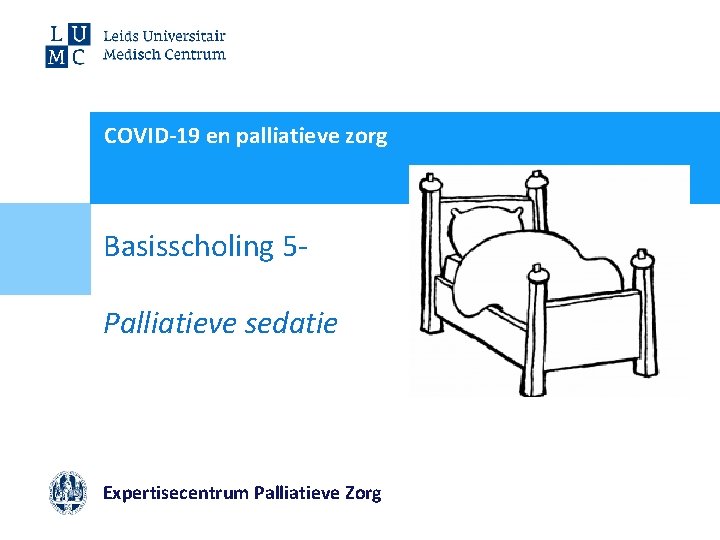 COVID-19 en palliatieve zorg Basisscholing 5 Palliatieve sedatie Expertisecentrum Palliatieve Zorg 