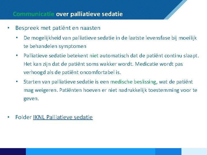 Communicatie over palliatieve sedatie • Bespreek met patiënt en naasten • De mogelijkheid van