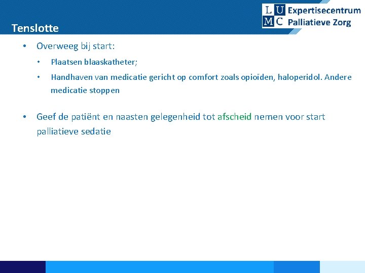 Tenslotte • Overweeg bij start: • Plaatsen blaaskatheter; • Handhaven van medicatie gericht op