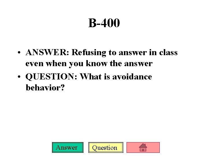 B-400 • ANSWER: Refusing to answer in class even when you know the answer