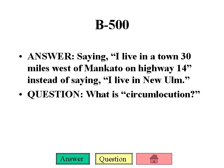 B-500 • ANSWER: Saying, “I live in a town 30 miles west of Mankato