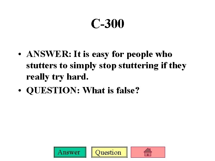 C-300 • ANSWER: It is easy for people who stutters to simply stop stuttering