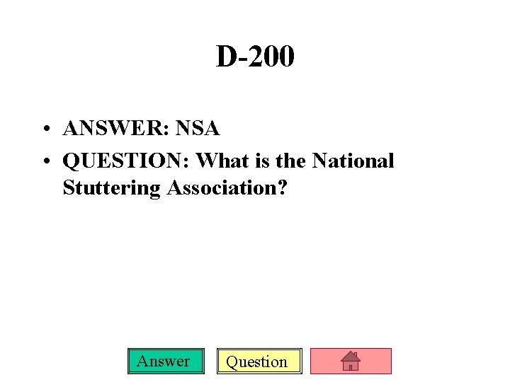 D-200 • ANSWER: NSA • QUESTION: What is the National Stuttering Association? Answer Question