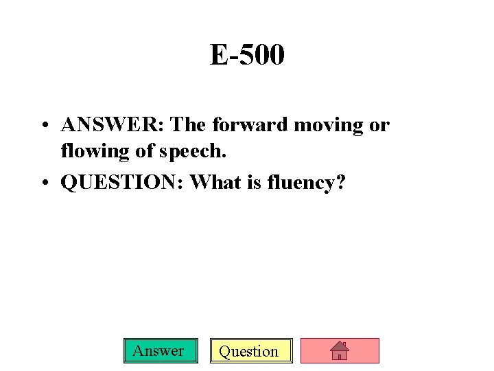 E-500 • ANSWER: The forward moving or flowing of speech. • QUESTION: What is