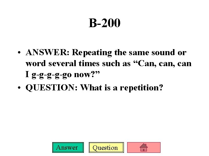 B-200 • ANSWER: Repeating the same sound or word several times such as “Can,