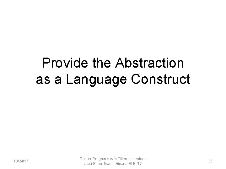 Provide the Abstraction as a Language Construct 10/24/17 Robust Programs with Filtered Iterators, Jiasi