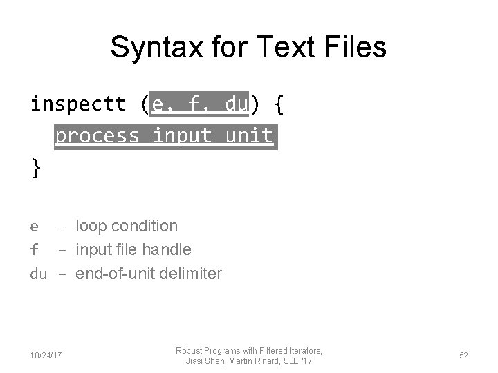 Syntax for Text Files inspectt (e, f, du) { process input unit } e