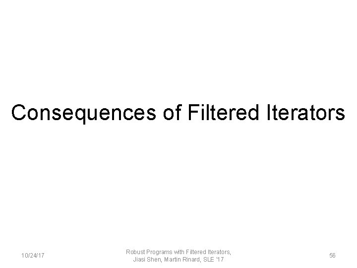 Consequences of Filtered Iterators 10/24/17 Robust Programs with Filtered Iterators, Jiasi Shen, Martin Rinard,