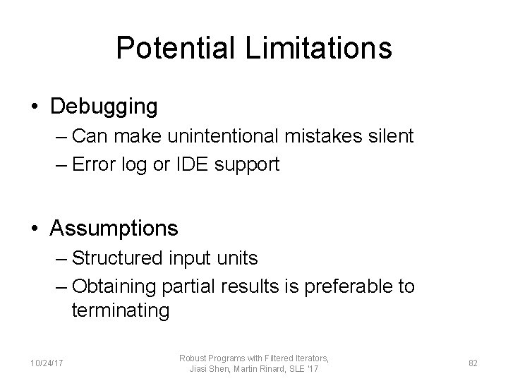 Potential Limitations • Debugging – Can make unintentional mistakes silent – Error log or