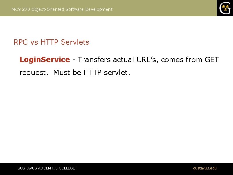 MCS 270 Object-Oriented Software Development RPC vs HTTP Servlets Login. Service - Transfers actual