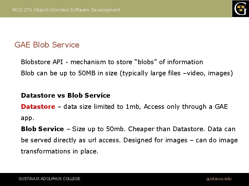 MCS 270 Object-Oriented Software Development GAE Blob Service Blobstore API - mechanism to store