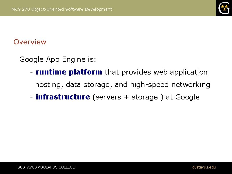 MCS 270 Object-Oriented Software Development Overview Google App Engine is: - runtime platform that