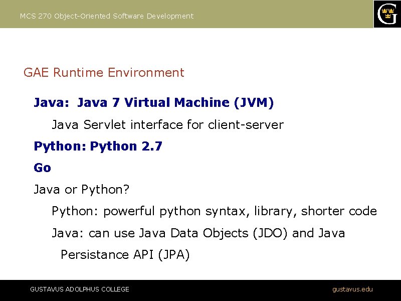 MCS 270 Object-Oriented Software Development GAE Runtime Environment Java: Java 7 Virtual Machine (JVM)