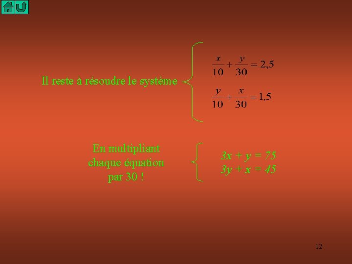 Il reste à résoudre le système En multipliant chaque équation par 30 ! 3