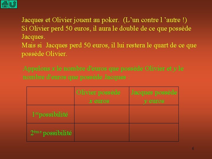 Jacques et Olivier jouent au poker. (L’un contre l ’autre !) Si Olivier perd