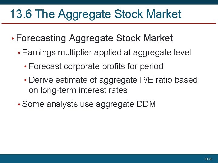 13. 6 The Aggregate Stock Market • Forecasting Aggregate Stock Market • Earnings multiplier