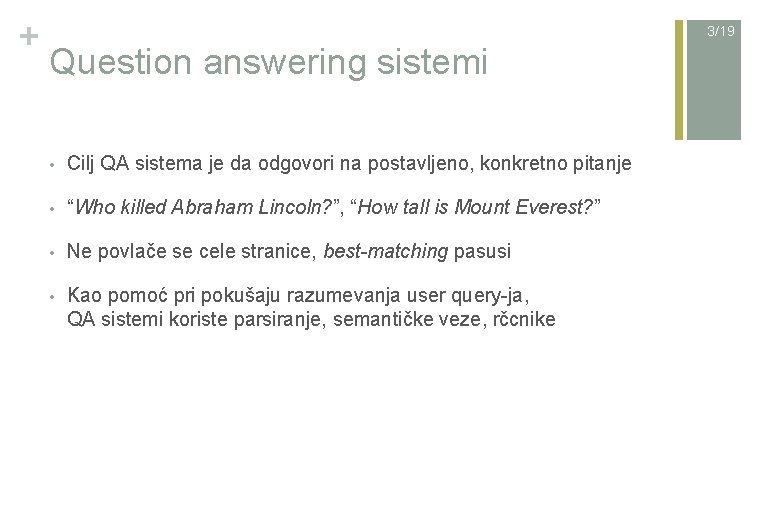 + 3/19 Question answering sistemi • Cilj QA sistema je da odgovori na postavljeno,