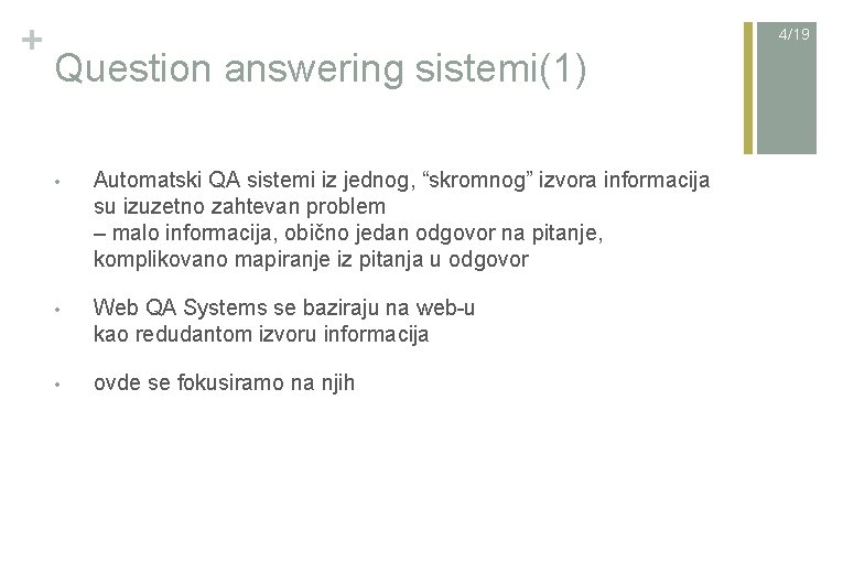 + 4/19 Question answering sistemi(1) • Automatski QA sistemi iz jednog, “skromnog” izvora informacija
