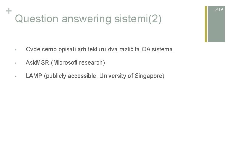 + 5/19 Question answering sistemi(2) • Ovde cemo opisati arhitekturu dva različita QA sistema