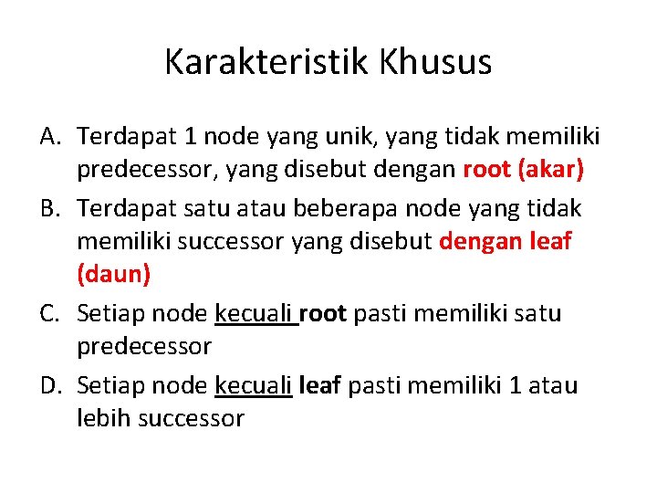 Karakteristik Khusus A. Terdapat 1 node yang unik, yang tidak memiliki predecessor, yang disebut