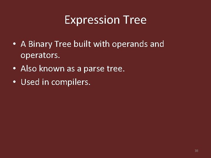 Expression Tree • A Binary Tree built with operands and operators. • Also known