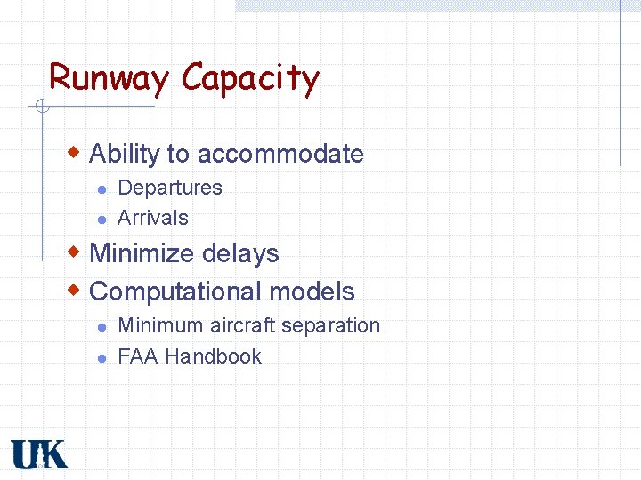 Runway Capacity w Ability to accommodate l l Departures Arrivals w Minimize delays w