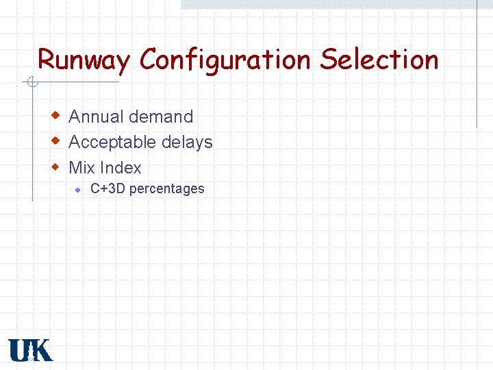 Runway Configuration Selection w Annual demand w Acceptable delays w Mix Index l C+3