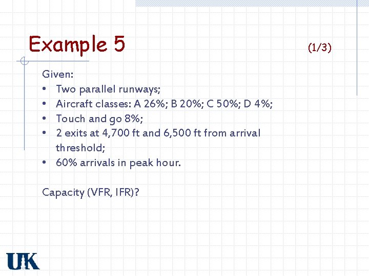 Example 5 Given: • Two parallel runways; • Aircraft classes: A 26%; B 20%;