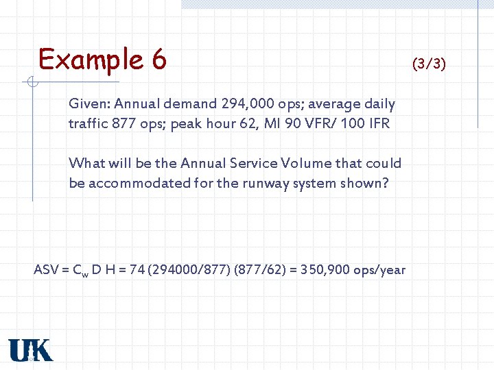 Example 6 Given: Annual demand 294, 000 ops; average daily traffic 877 ops; peak