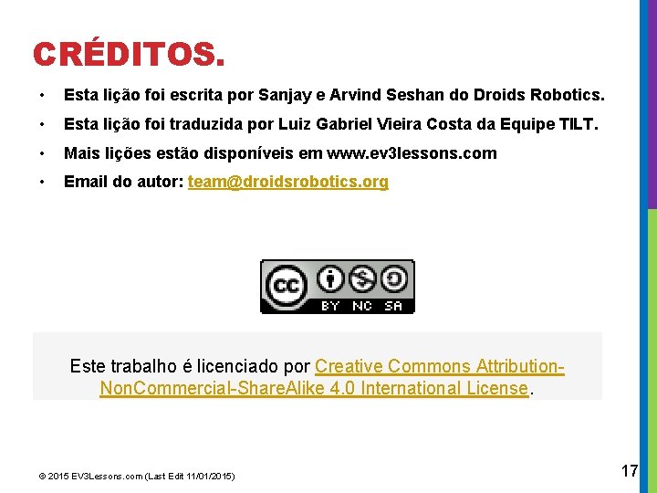 CRÉDITOS. • Esta lição foi escrita por Sanjay e Arvind Seshan do Droids Robotics.