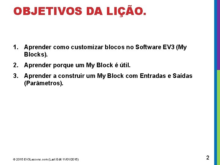 OBJETIVOS DA LIÇÃO. 1. Aprender como customizar blocos no Software EV 3 (My Blocks).