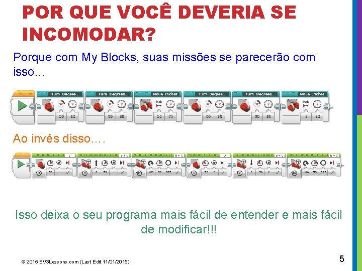 POR QUE VOCÊ DEVERIA SE INCOMODAR? Porque com My Blocks, suas missões se parecerão