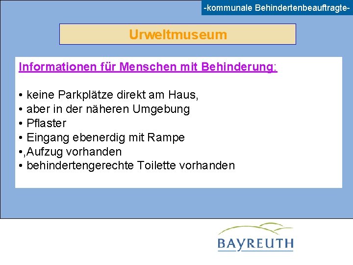 -kommunale Behindertenbeauftragte- Urweltmuseum Informationen für Menschen mit Behinderung: • keine Parkplätze direkt am Haus,