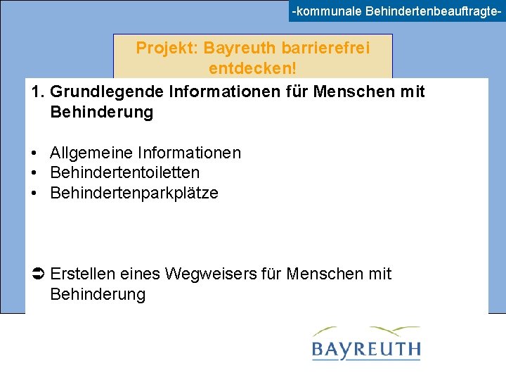 -kommunale Behindertenbeauftragte- Projekt: Bayreuth barrierefrei entdecken! 1. Grundlegende Informationen für Menschen mit Behinderung •