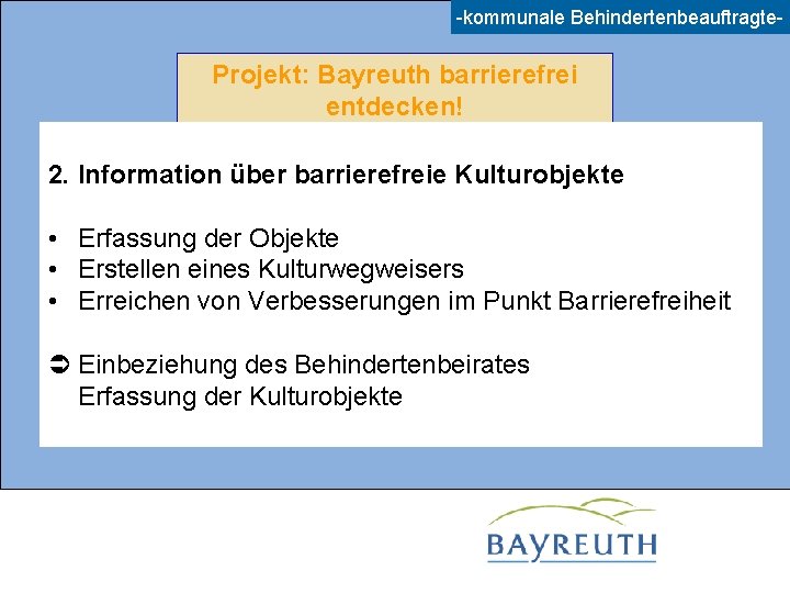 -kommunale Behindertenbeauftragte- Projekt: Bayreuth barrierefrei entdecken! 2. Information über barrierefreie Kulturobjekte • Erfassung der