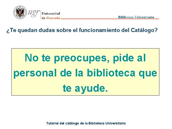 ¿Te quedan dudas sobre el funcionamiento del Catálogo? No te preocupes, pide al personal