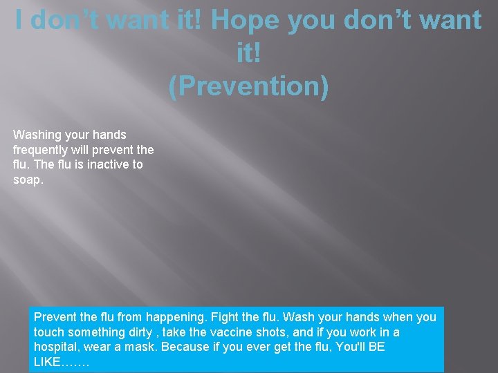 I don’t want it! Hope you don’t want it! (Prevention) Washing your hands frequently