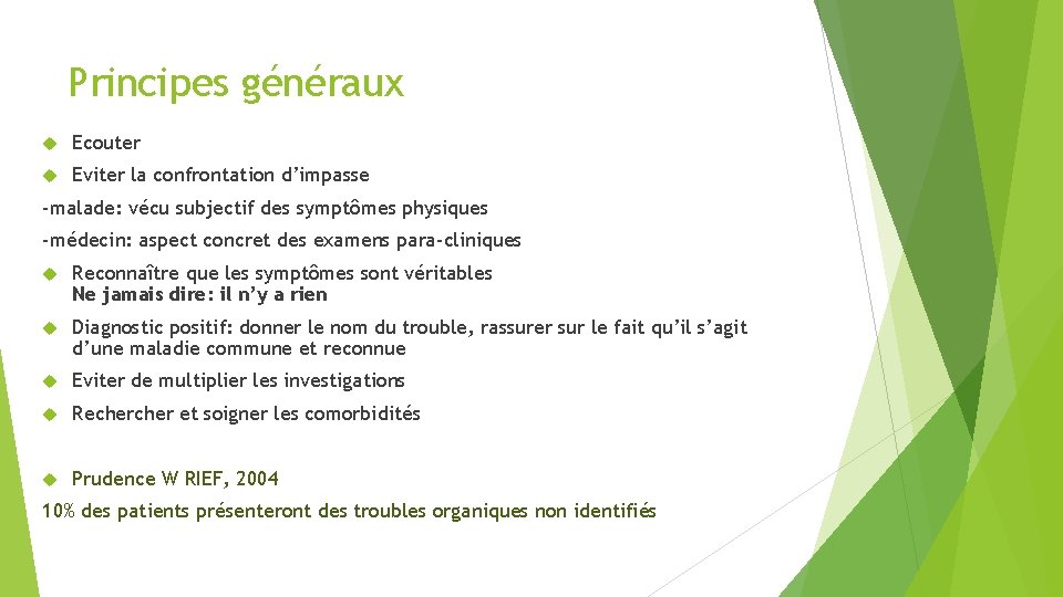 Principes généraux Ecouter Eviter la confrontation d’impasse -malade: vécu subjectif des symptômes physiques -médecin: