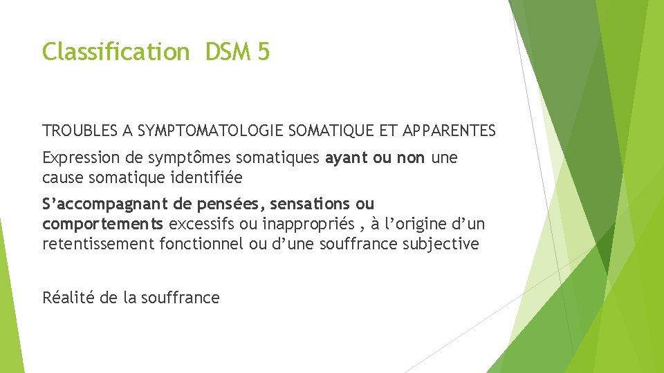 Classification DSM 5 TROUBLES A SYMPTOMATOLOGIE SOMATIQUE ET APPARENTES Expression de symptômes somatiques ayant