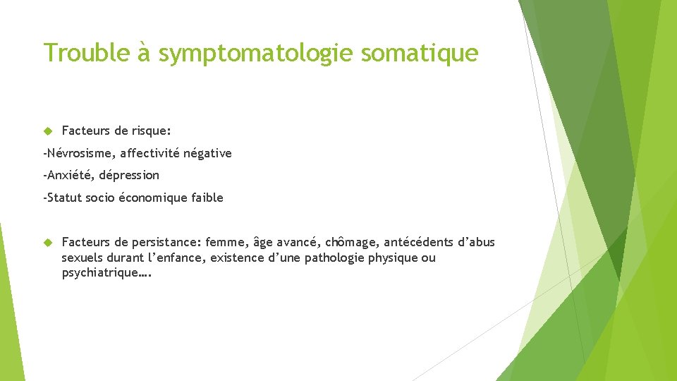 Trouble à symptomatologie somatique Facteurs de risque: -Névrosisme, affectivité négative -Anxiété, dépression -Statut socio