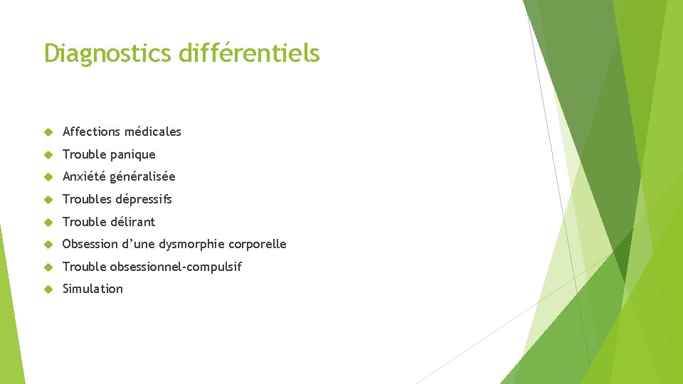 Diagnostics différentiels Affections médicales Trouble panique Anxiété généralisée Troubles dépressifs Trouble délirant Obsession d’une