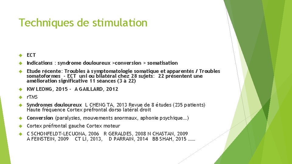 Techniques de stimulation ECT Indications : syndrome douloureux >conversion > somatisation Etude récente: Troubles