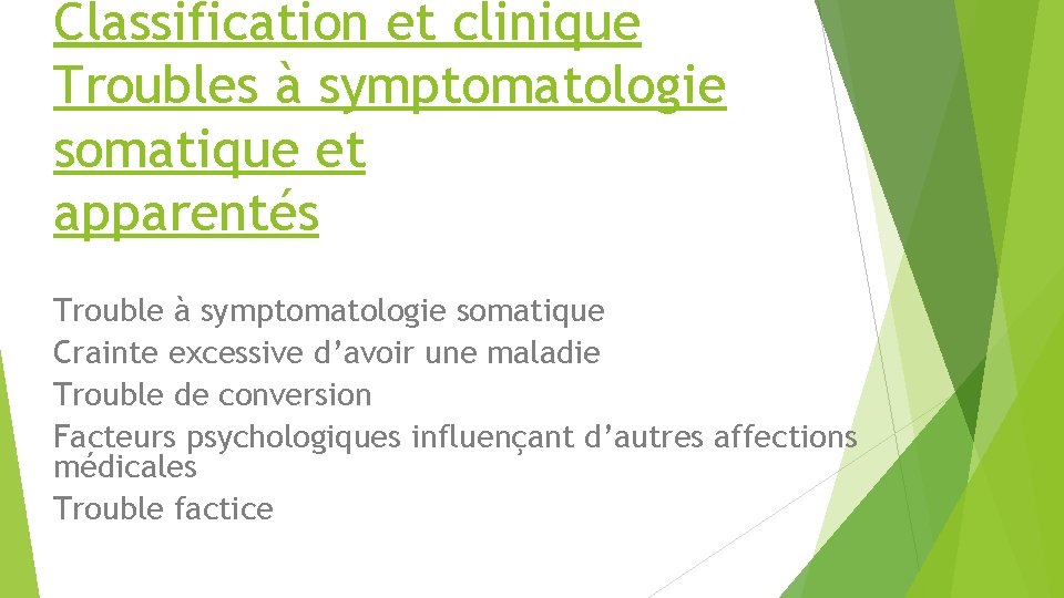 Classification et clinique Troubles à symptomatologie somatique et apparentés Trouble à symptomatologie somatique Crainte