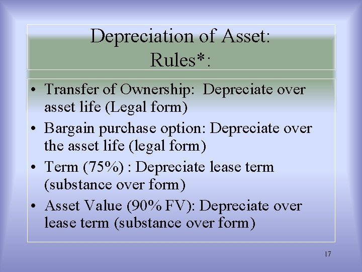 Depreciation of Asset: Rules*: • Transfer of Ownership: Depreciate over asset life (Legal form)